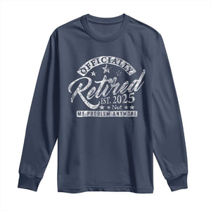Vintage Retired 2025 Long Sleeve Shirt Funny Retirement Not My Problem Anymore TS10 Navy Print Your Wear