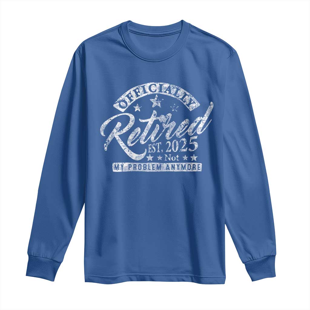 Vintage Retired 2025 Long Sleeve Shirt Funny Retirement Not My Problem Anymore TS10 Royal Blue Print Your Wear