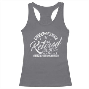 Vintage Retired 2025 Racerback Tank Top Funny Retirement Not My Problem Anymore TS10 Charcoal Print Your Wear