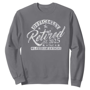 Vintage Retired 2025 Sweatshirt Funny Retirement Not My Problem Anymore TS10 Charcoal Print Your Wear