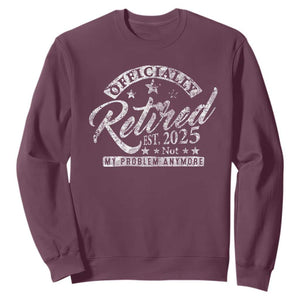 Vintage Retired 2025 Sweatshirt Funny Retirement Not My Problem Anymore TS10 Maroon Print Your Wear