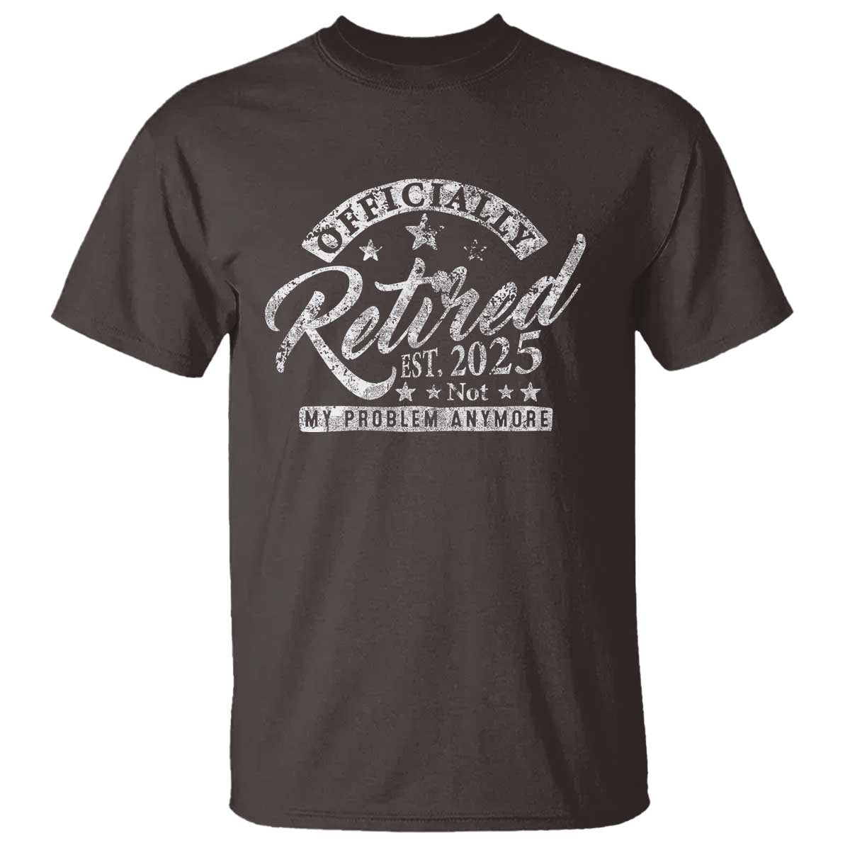Vintage Retired 2025 T Shirt Funny Retirement Not My Problem Anymore TS10 Dark Chocolate Print Your Wear