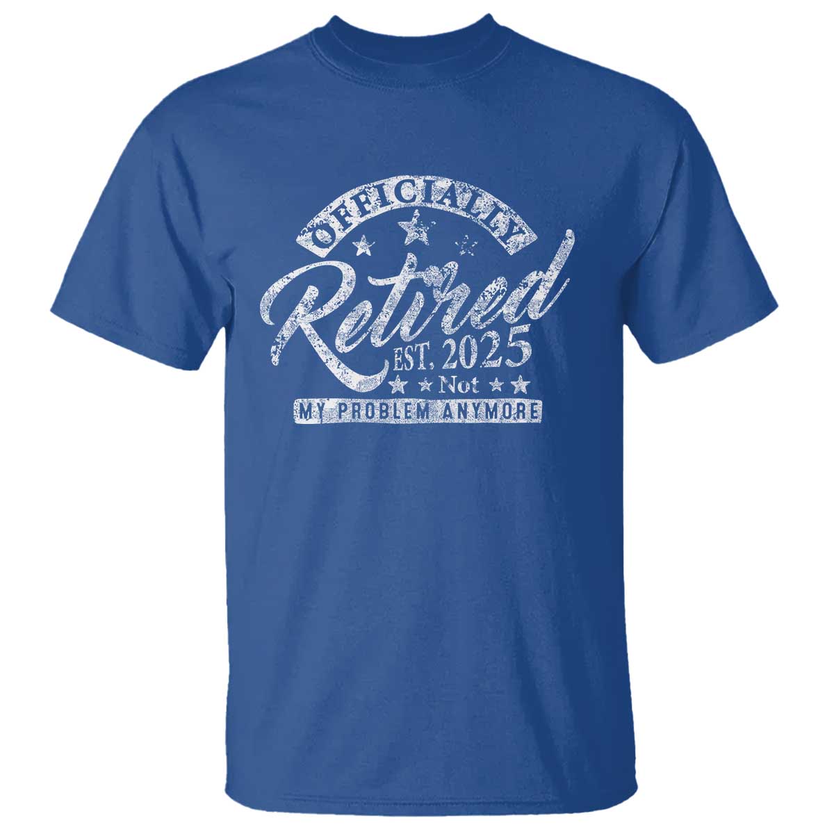 Vintage Retired 2025 T Shirt Funny Retirement Not My Problem Anymore TS10 Royal Blue Print Your Wear