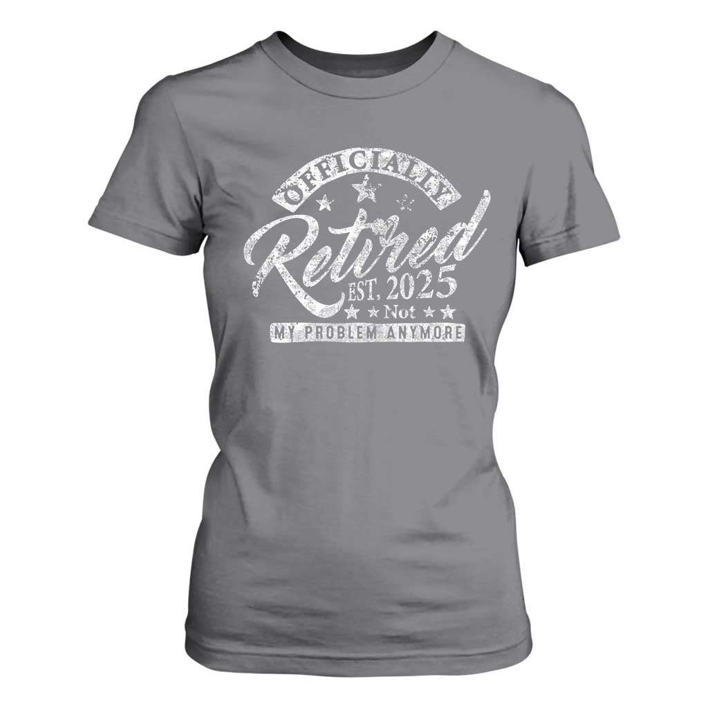 Vintage Retired 2025 T Shirt For Women Funny Retirement Not My Problem Anymore TS10 Charcoal Print Your Wear