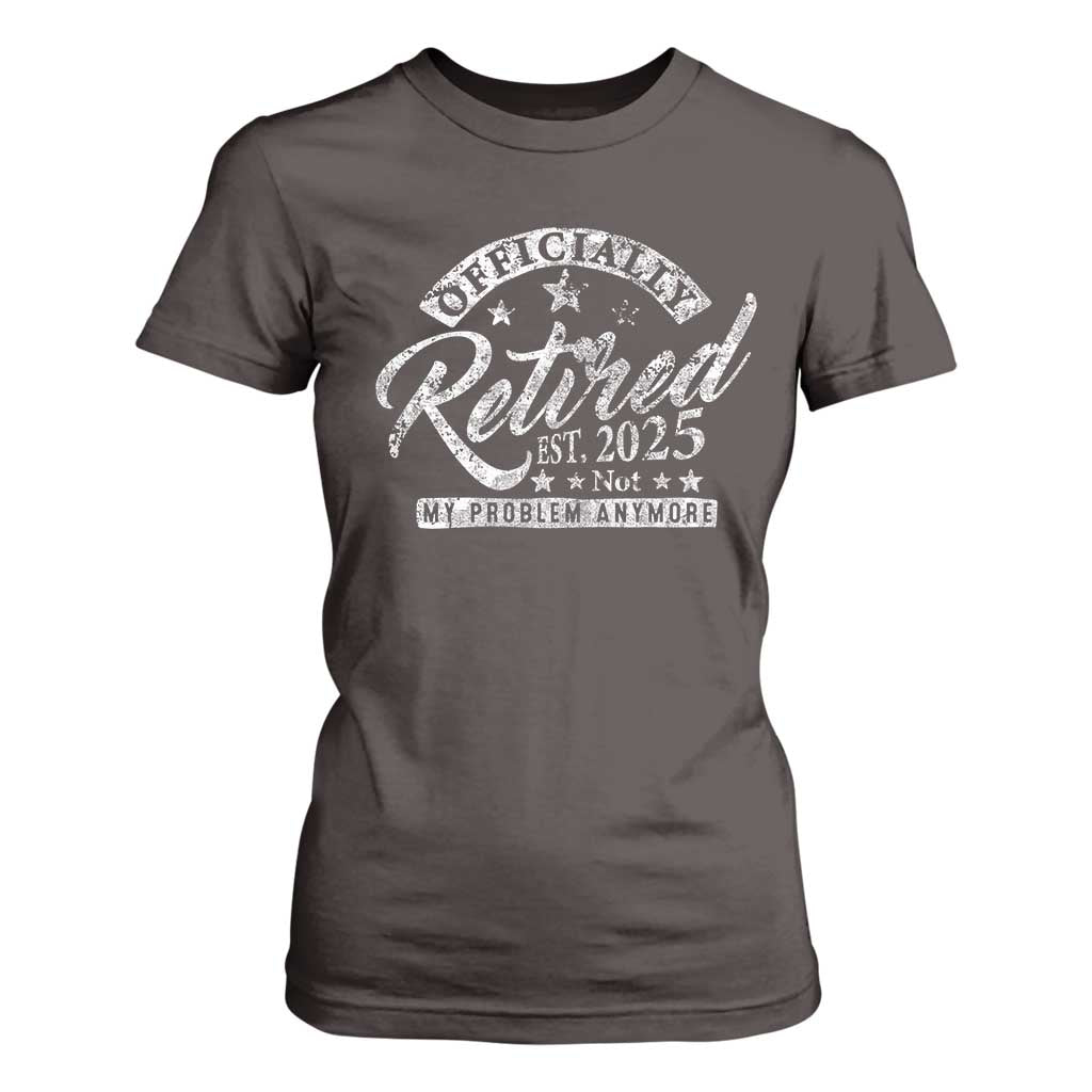 Vintage Retired 2025 T Shirt For Women Funny Retirement Not My Problem Anymore TS10 Dark Chocolate Print Your Wear