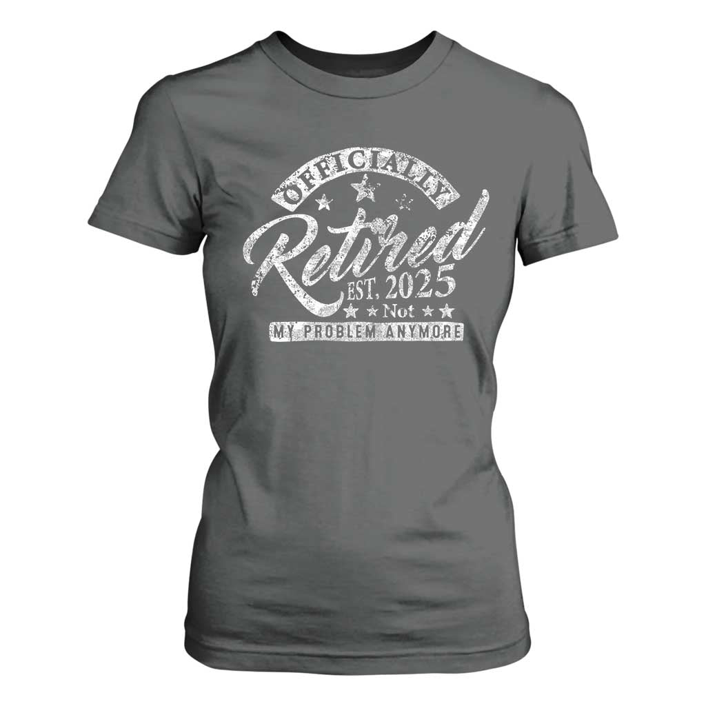 Vintage Retired 2025 T Shirt For Women Funny Retirement Not My Problem Anymore TS10 Dark Heather Print Your Wear