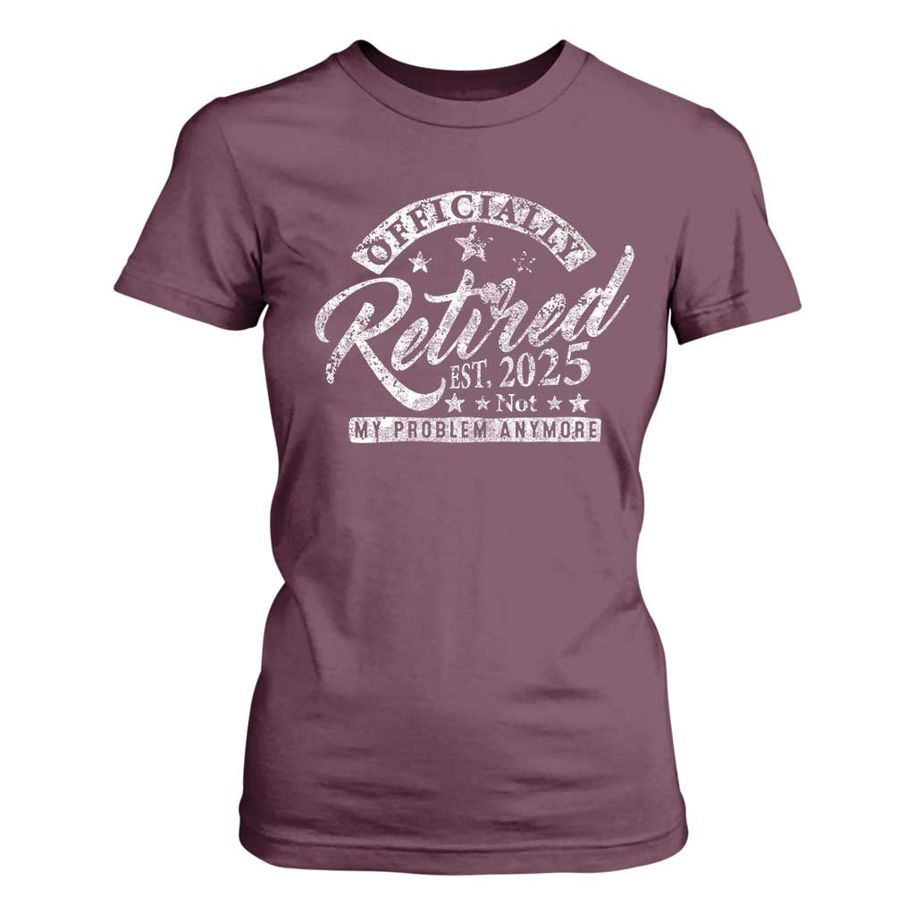 Vintage Retired 2025 T Shirt For Women Funny Retirement Not My Problem Anymore TS10 Maroon Print Your Wear