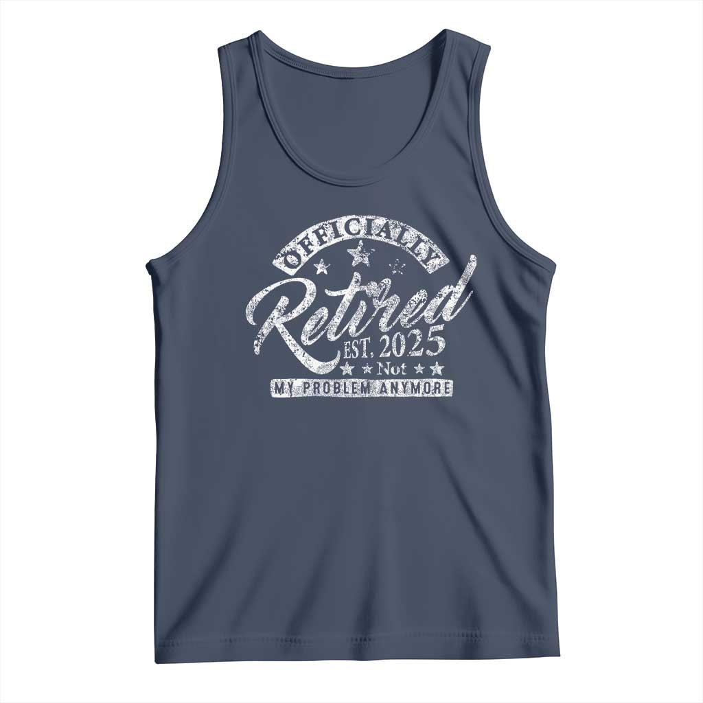 Vintage Retired 2025 Tank Top - Funny Retirement Not My Problem Anymore Sleeveless Tee TS10 Navy Print Your Wear