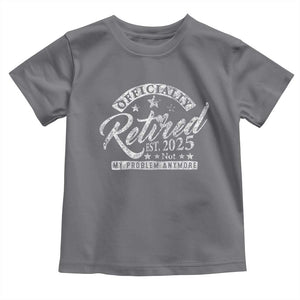 Vintage Retired 2025 Toddler T Shirt Funny Retirement Not My Problem Anymore TS10 Charcoal Print Your Wear