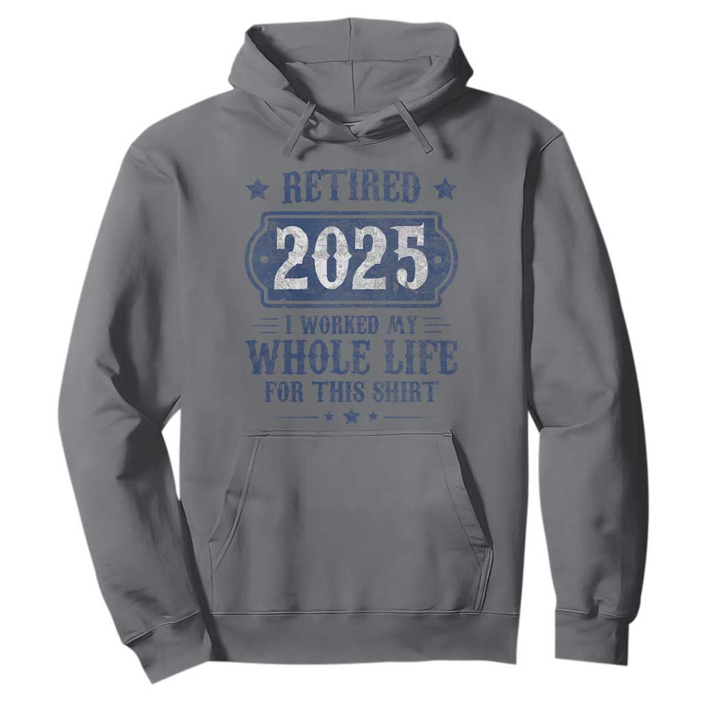 Retired 2025 Hoodie Retirement Worked Whole Life For This TS10 Charcoal Print Your Wear