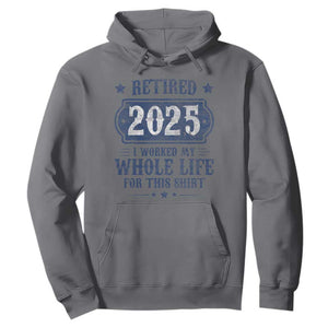 Retired 2025 Hoodie Retirement Worked Whole Life For This TS10 Charcoal Print Your Wear