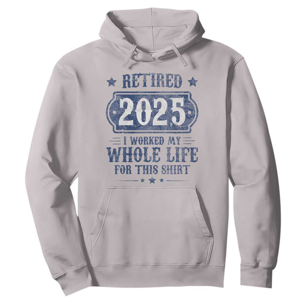 Retired 2025 Hoodie Retirement Worked Whole Life For This TS10 Ice Gray Print Your Wear