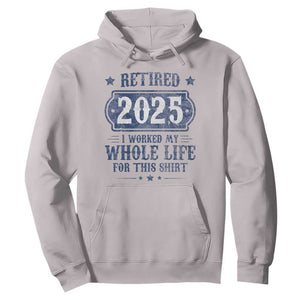 Retired 2025 Hoodie Retirement Worked Whole Life For This TS10 Ice Gray Print Your Wear