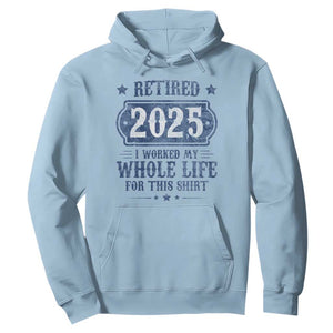 Retired 2025 Hoodie Retirement Worked Whole Life For This TS10 Light Blue Print Your Wear