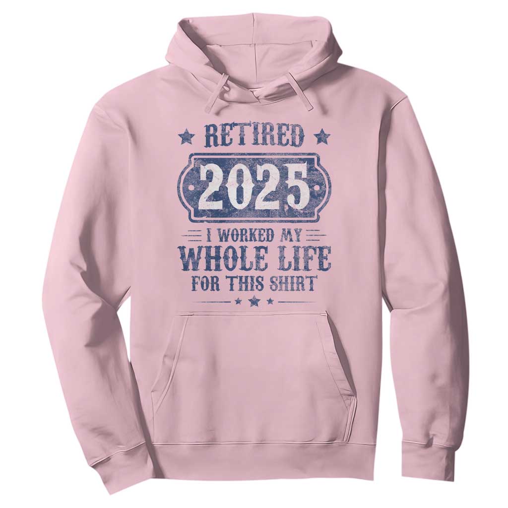 Retired 2025 Hoodie Retirement Worked Whole Life For This TS10 Light Pink Print Your Wear