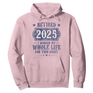 Retired 2025 Hoodie Retirement Worked Whole Life For This TS10 Light Pink Print Your Wear