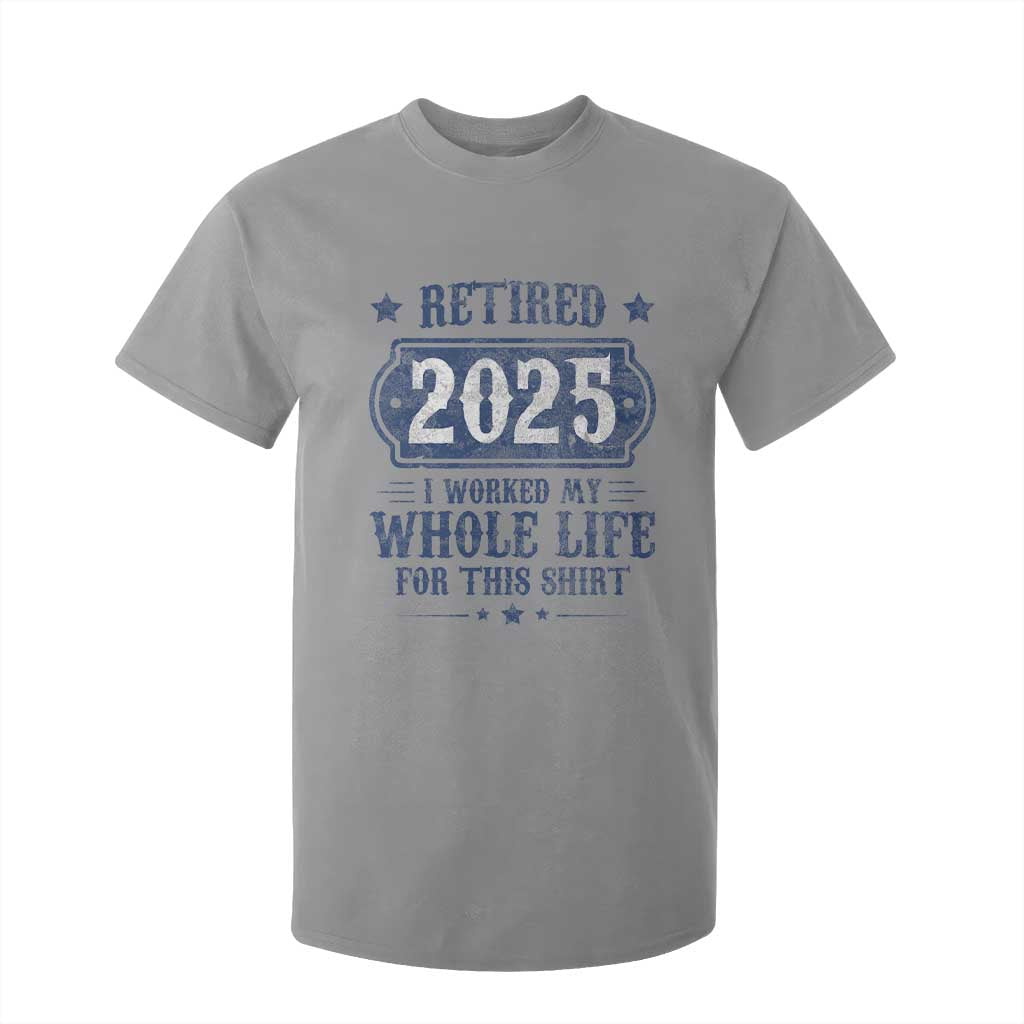 Retired 2025 T Shirt For Kid Retirement Worked Whole Life For This TS10 Sport Gray Print Your Wear