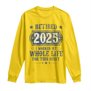 Retired 2025 Long Sleeve Shirt Retirement Worked Whole Life For This TS10 Daisy Print Your Wear