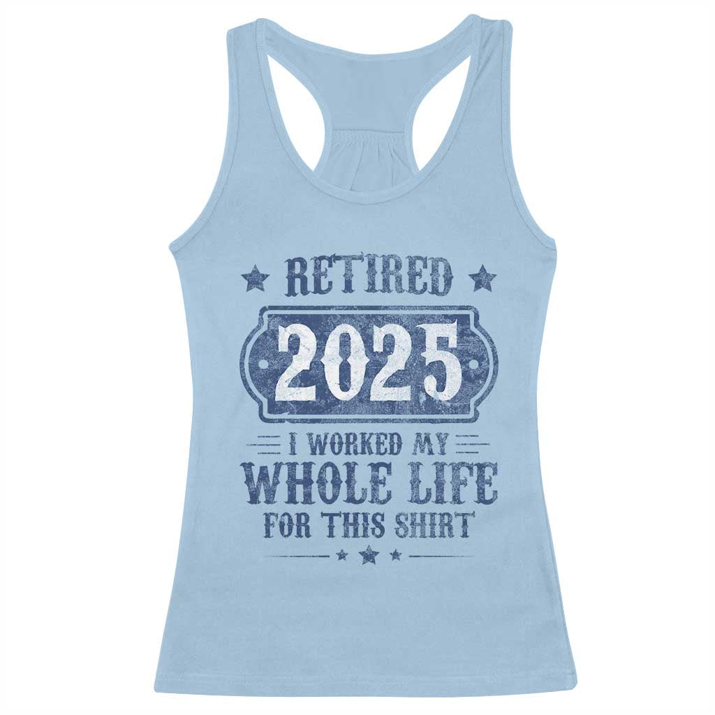 Retired 2025 Racerback Tank Top Retirement Worked Whole Life For This TS10 Light Blue Print Your Wear