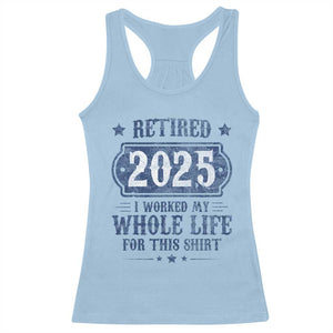 Retired 2025 Racerback Tank Top Retirement Worked Whole Life For This TS10 Light Blue Print Your Wear