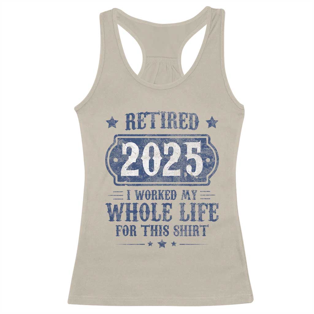 Retired 2025 Racerback Tank Top Retirement Worked Whole Life For This TS10 Sand Print Your Wear