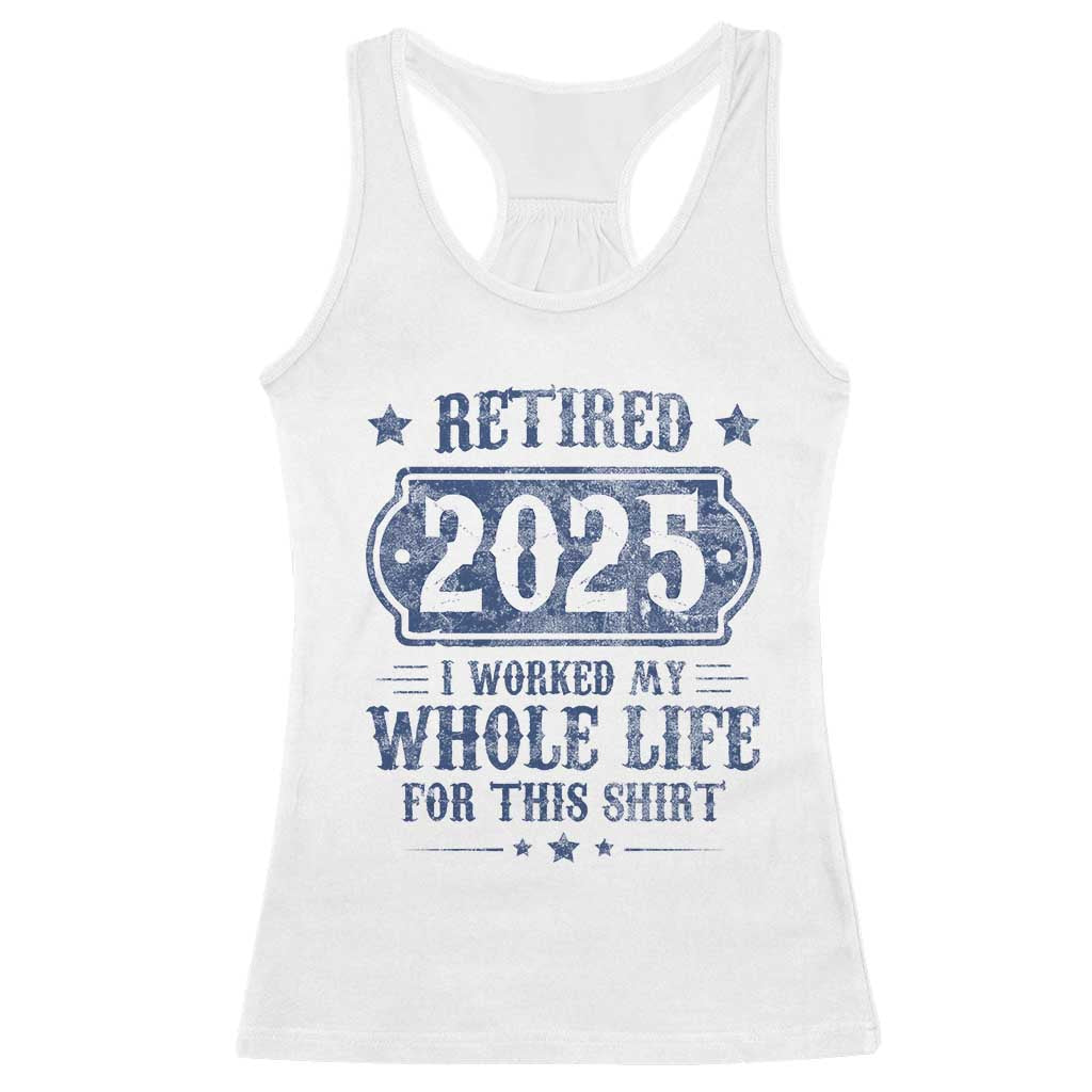 Retired 2025 Racerback Tank Top Retirement Worked Whole Life For This TS10 White Print Your Wear