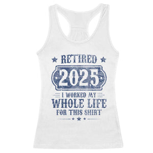 Retired 2025 Racerback Tank Top Retirement Worked Whole Life For This TS10 White Print Your Wear