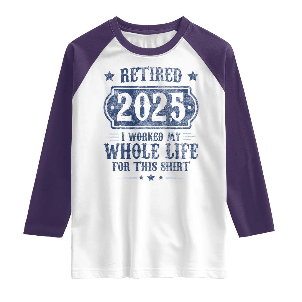 Retired 2025 Raglan Shirt Retirement Worked Whole Life For This TS10 White Purple Print Your Wear