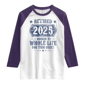 Retired 2025 Raglan Shirt Retirement Worked Whole Life For This TS10 White Purple Print Your Wear