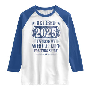 Retired 2025 Raglan Shirt Retirement Worked Whole Life For This TS10 White Royal Print Your Wear