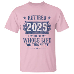Retired 2025 T Shirt Retirement Worked Whole Life For This TS10 Light Pink Print Your Wear