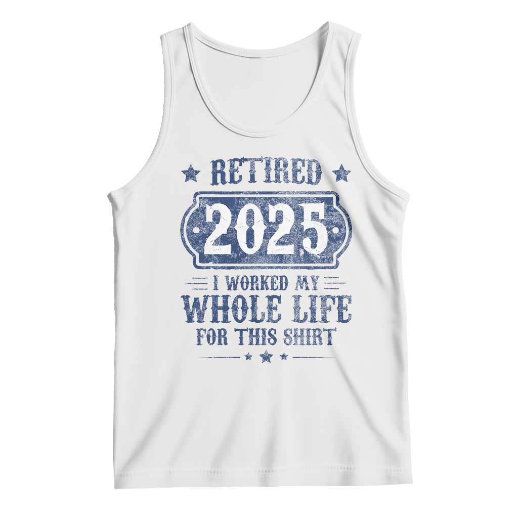 Retired 2025 Tank Top Retirement Worked Whole Life For This TS10 White Print Your Wear