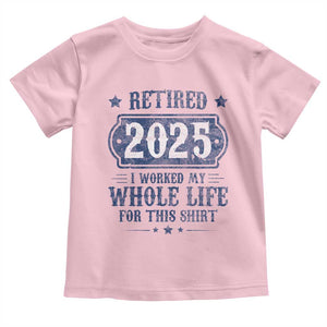 Retired 2025 Toddler T Shirt Retirement Worked Whole Life For This TS10 Light Pink Print Your Wear