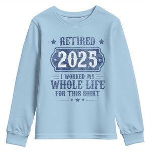 Retired 2025 Youth Sweatshirt Retirement Worked Whole Life For This TS10 Light Blue Print Your Wear