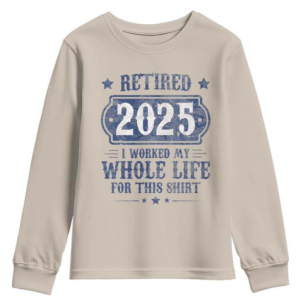 Retired 2025 Youth Sweatshirt Retirement Worked Whole Life For This TS10 Sand Print Your Wear
