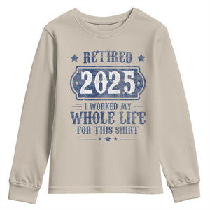 Retired 2025 Youth Sweatshirt Retirement Worked Whole Life For This TS10 Sand Print Your Wear