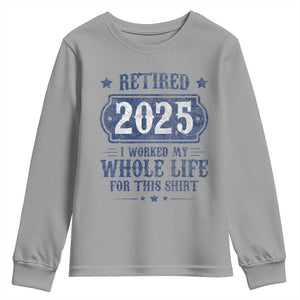 Retired 2025 Youth Sweatshirt Retirement Worked Whole Life For This TS10 Sport Gray Print Your Wear