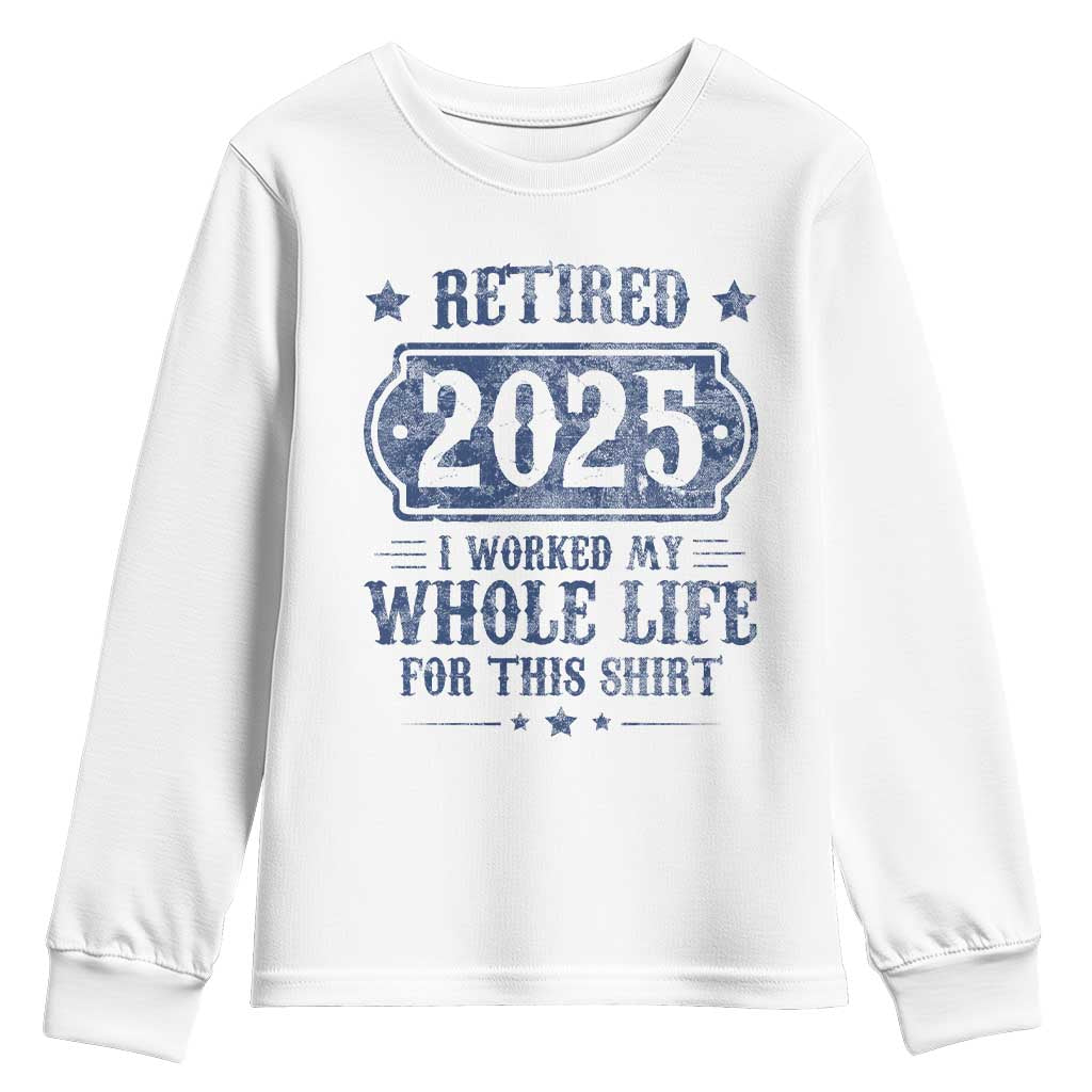 Retired 2025 Youth Sweatshirt Retirement Worked Whole Life For This TS10 White Print Your Wear