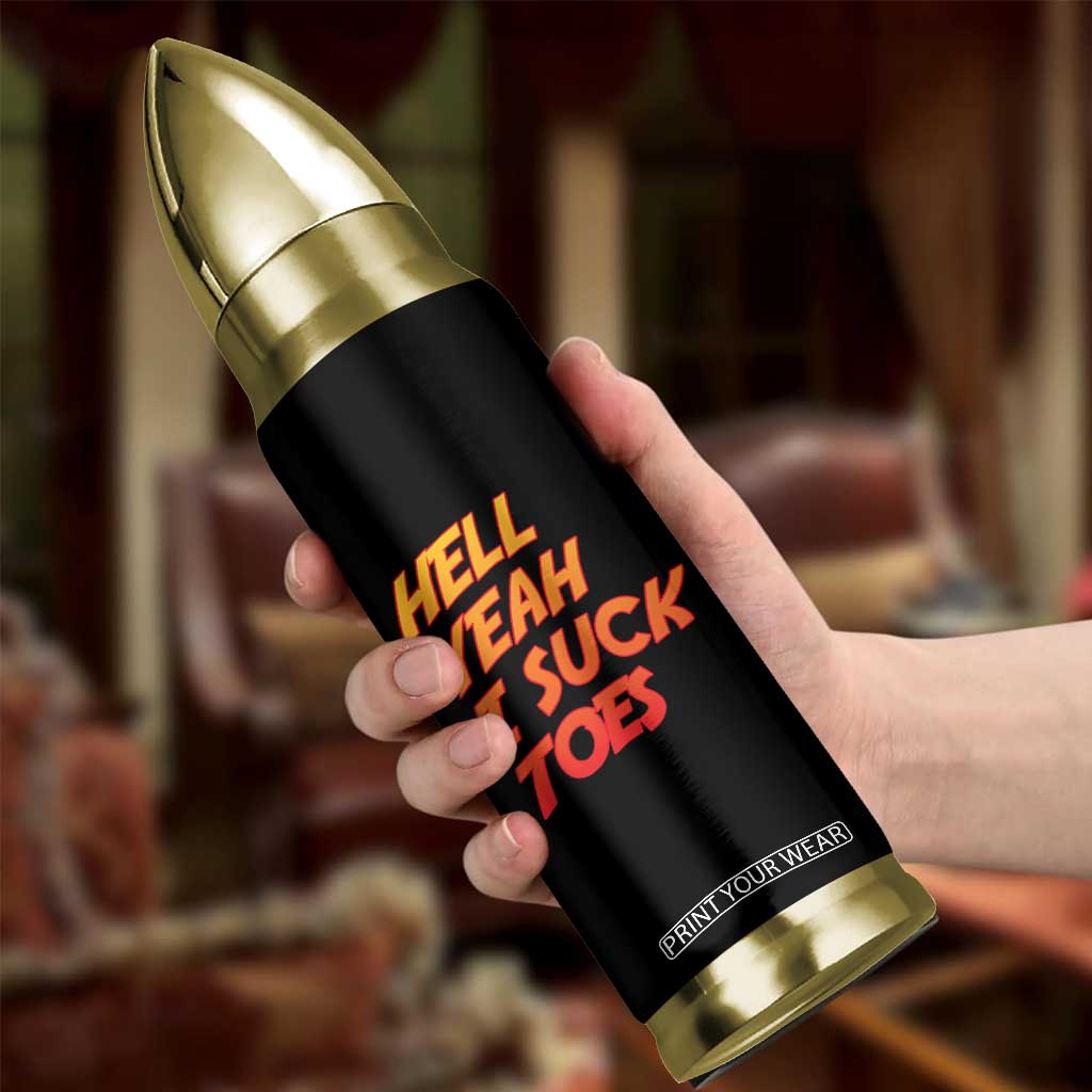 Hell Yeah I Suck Toes Bullet Tumbler Funny Foot Fetish Sucking Toes Dirty Joke TS10 Print Your Wear