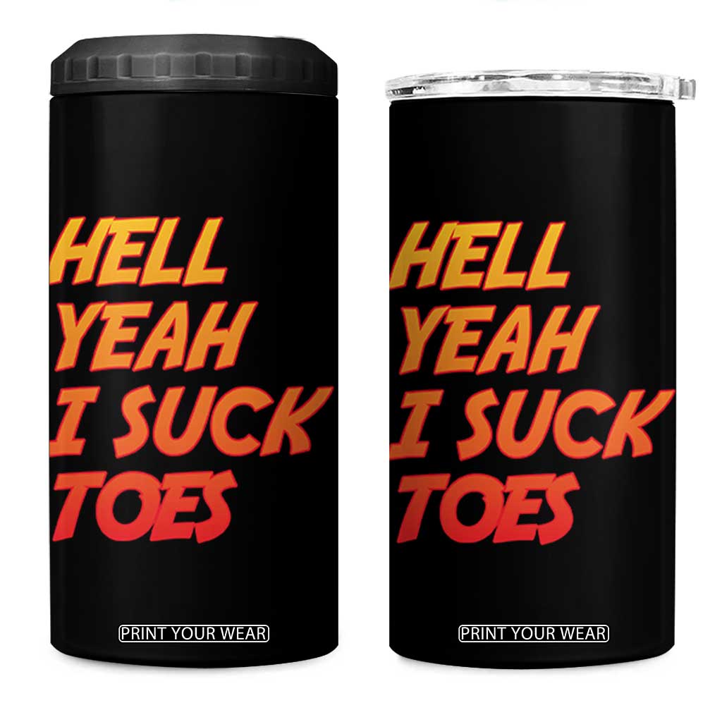 Hell Yeah I Suck Toes 4 in 1 Can Cooler Tumbler Funny Foot Fetish Sucking Toes Dirty Joke TS10 One Size: 16 oz Black Print Your Wear