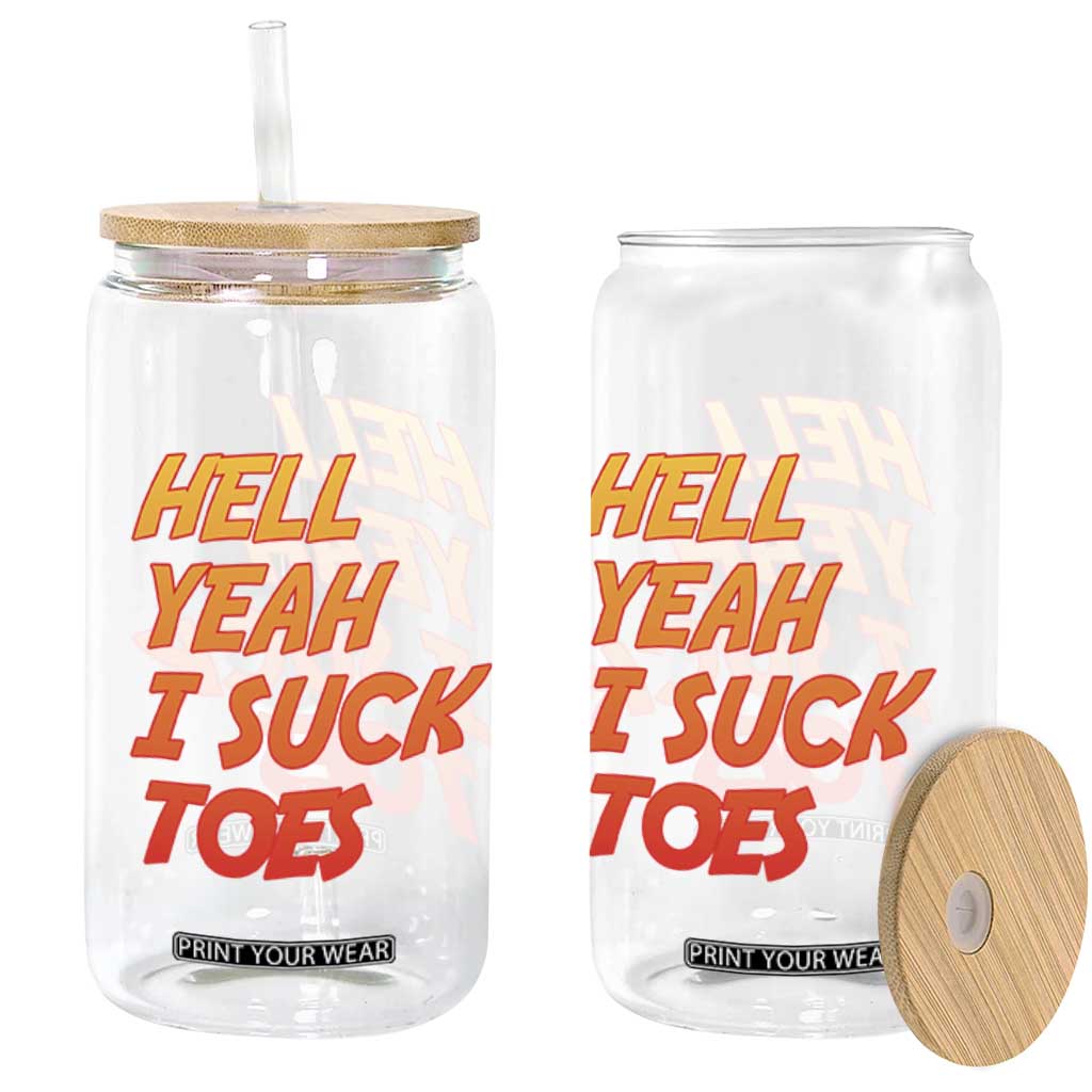 Hell Yeah I Suck Toes Glass Can Funny Foot Fetish Sucking Toes Dirty Joke TS10 Print Your Wear