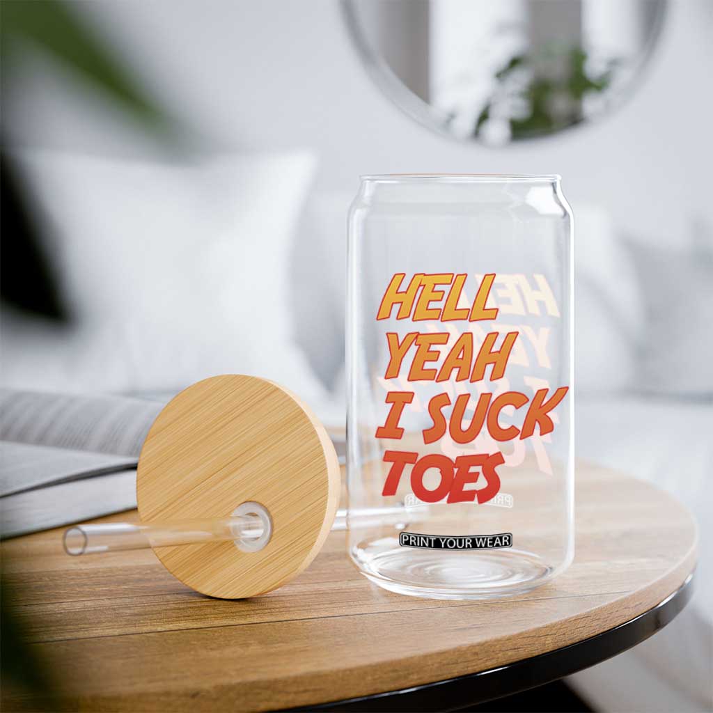 Hell Yeah I Suck Toes Glass Can Funny Foot Fetish Sucking Toes Dirty Joke TS10 Print Your Wear