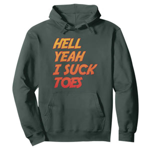 Hell Yeah I Suck Toes Hoodie Funny Foot Fetish Sucking Toes Dirty Joke TS10 Dark Forest Green Print Your Wear