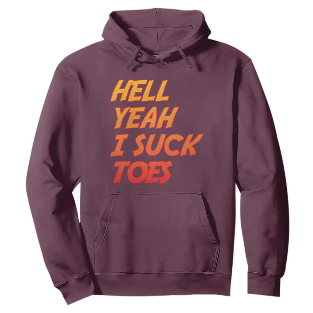 Hell Yeah I Suck Toes Hoodie Funny Foot Fetish Sucking Toes Dirty Joke TS10 Maroon Print Your Wear