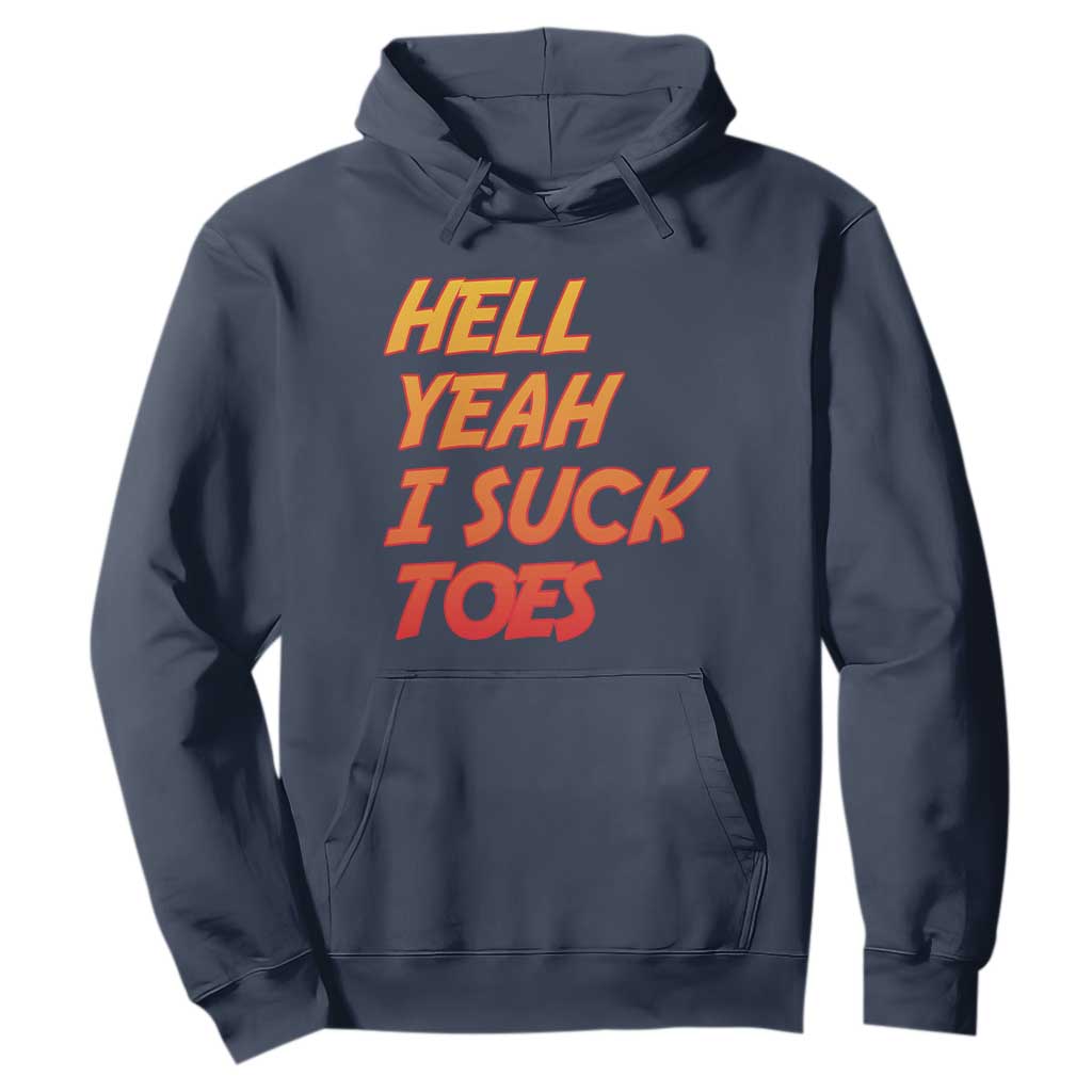 Hell Yeah I Suck Toes Hoodie Funny Foot Fetish Sucking Toes Dirty Joke TS10 Navy Print Your Wear