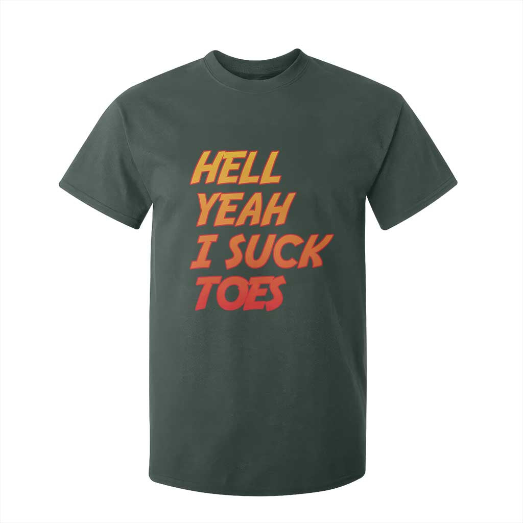 Hell Yeah I Suck Toes T Shirt For Kid Funny Foot Fetish Sucking Toes Dirty Joke TS10 Dark Forest Green Print Your Wear