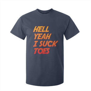 Hell Yeah I Suck Toes T Shirt For Kid Funny Foot Fetish Sucking Toes Dirty Joke TS10 Navy Print Your Wear