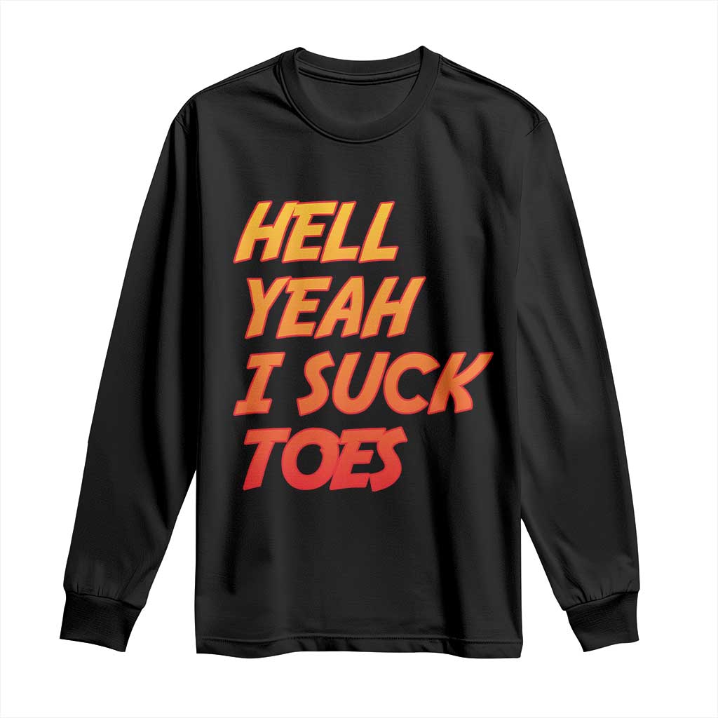 Hell Yeah I Suck Toes Long Sleeve Shirt Funny Foot Fetish Sucking Toes Dirty Joke TS10 Black Print Your Wear