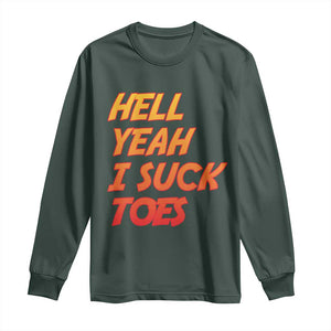 Hell Yeah I Suck Toes Long Sleeve Shirt Funny Foot Fetish Sucking Toes Dirty Joke TS10 Dark Forest Green Print Your Wear