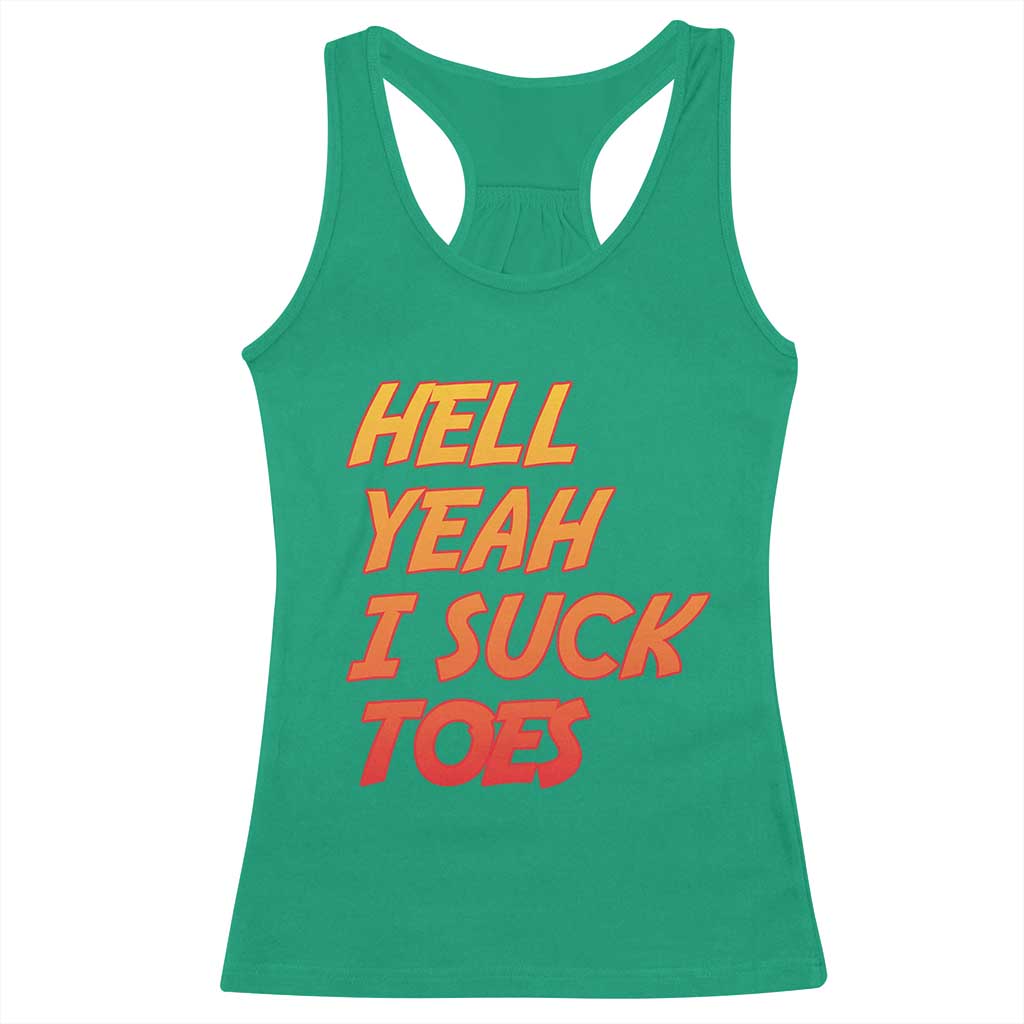 Hell Yeah I Suck Toes Racerback Tank Top Funny Foot Fetish Sucking Toes Dirty Joke TS10 Irish Green Print Your Wear